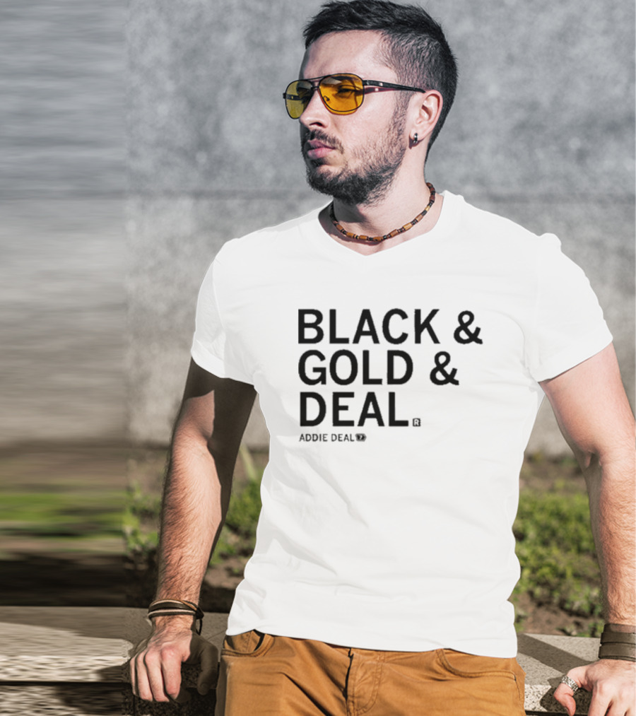 BLACK And GOLD And DEAL ADDIE DEAL 7 T-Shirt