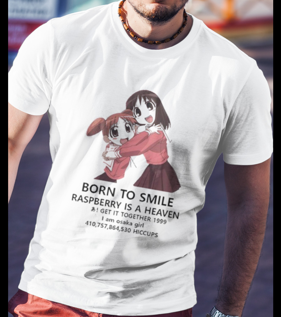 BORN TO SMILE RASPBERRY IS A HEAVEN I GET IT TOGETHER 1999 I Am Osaka Girl 410,757,864,530 HICCUPS T-Shirt