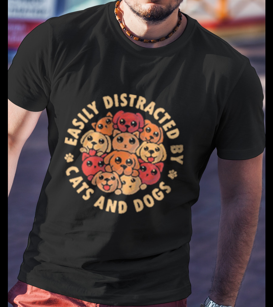 Easily Distracted By Cats And Dogs T-Shirt