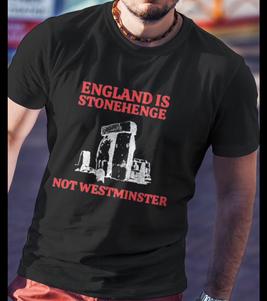 England Is Stonehenge Not Westminster Stone Monoliths Contrast T-Shirt