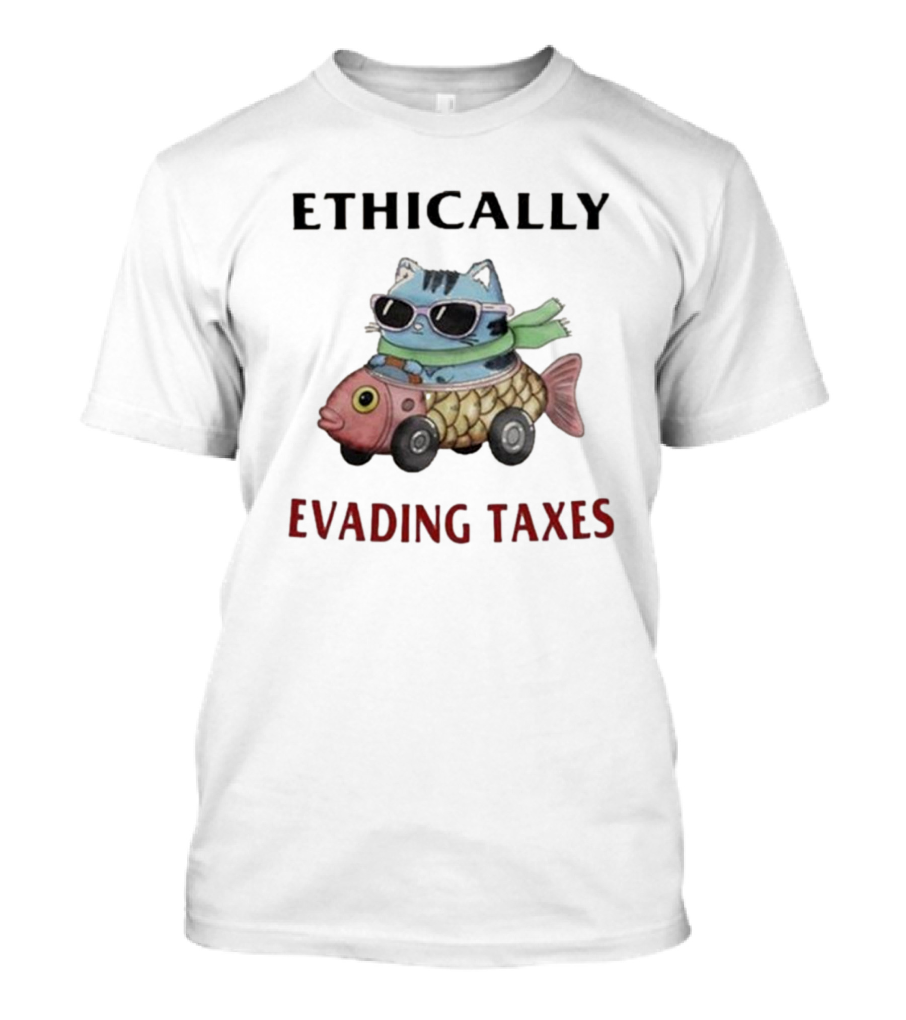 ETHICALLY EVADING TAXES Cat Sunglasses Fish Car T-Shirt