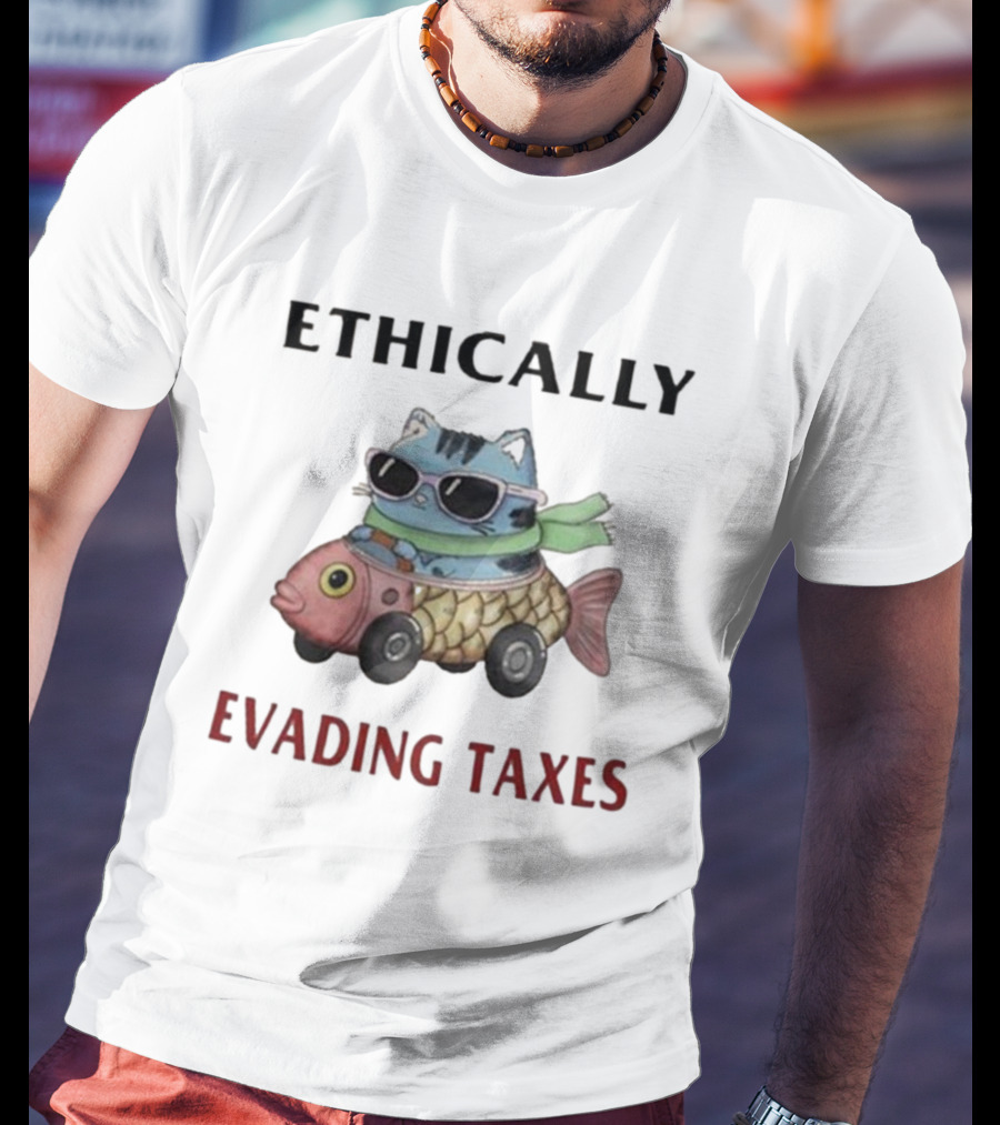 ETHICALLY EVADING TAXES Cat Sunglasses Fish Car T-Shirt
