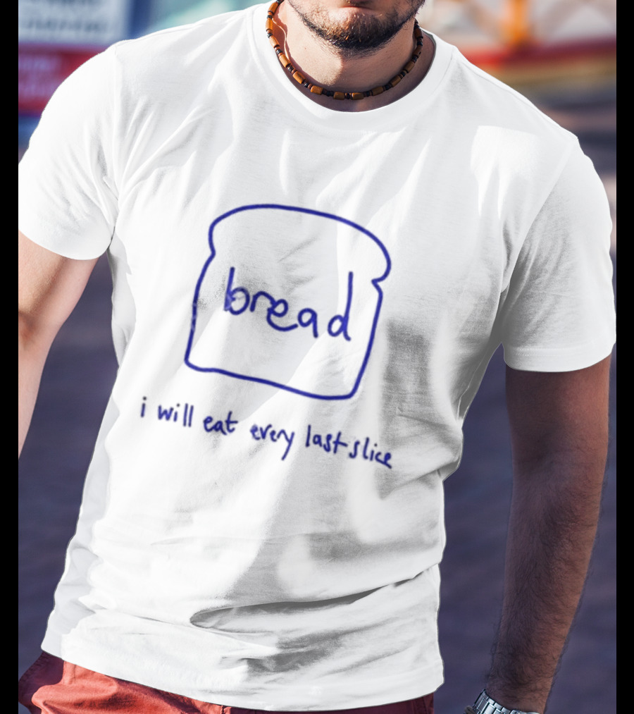 Everpress Bread I Will Eat Every Last Slice Toast Sketch T-Shirt