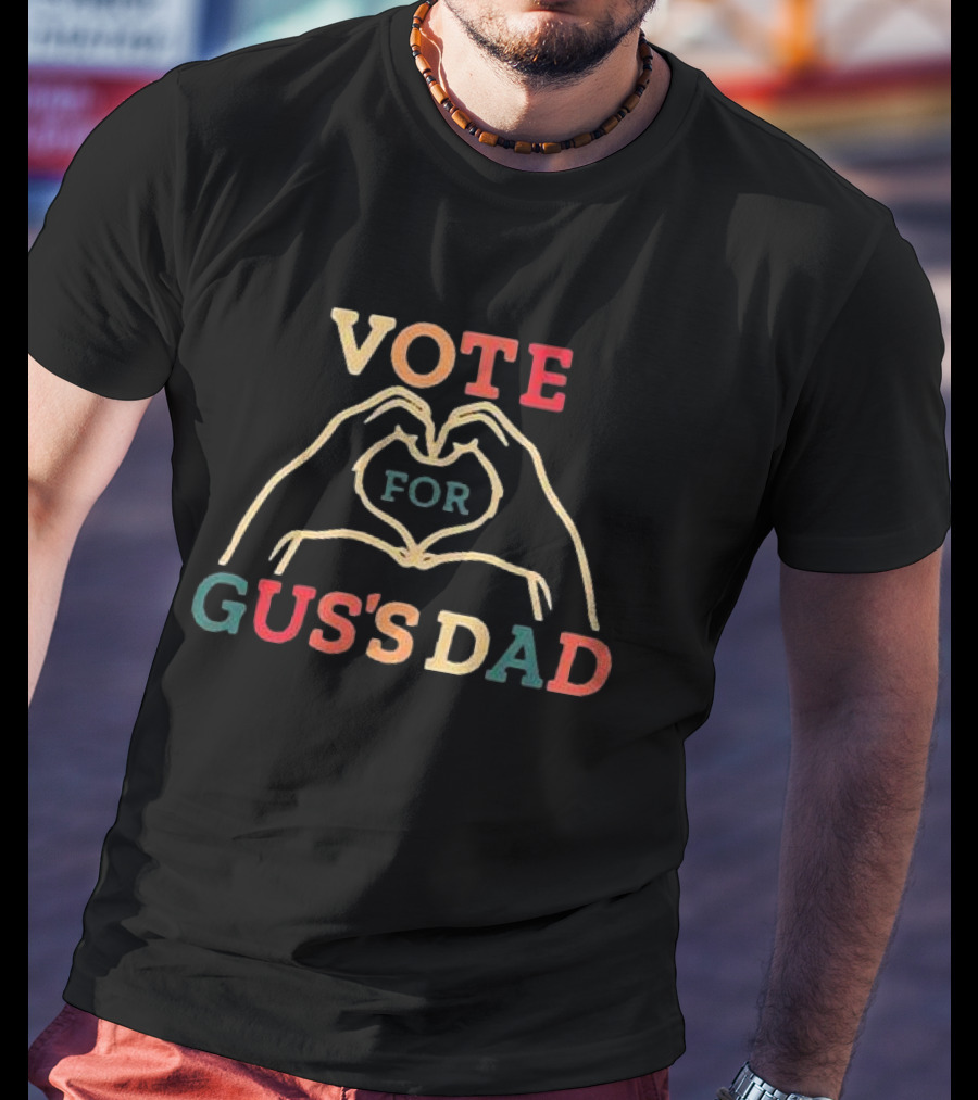 Vote For Gus's Dad T-Shirt