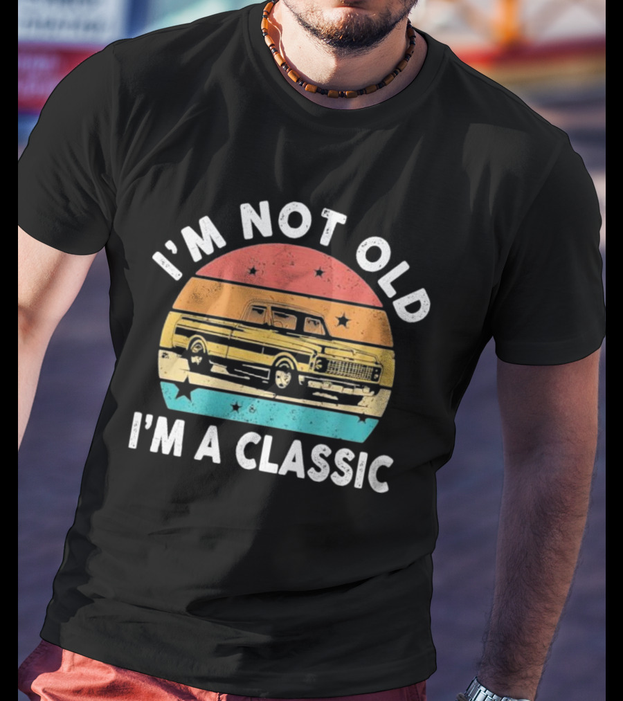 I’m Not Old I’m A Classic Funny Pickup Truck Vintage Retro T-Shirt