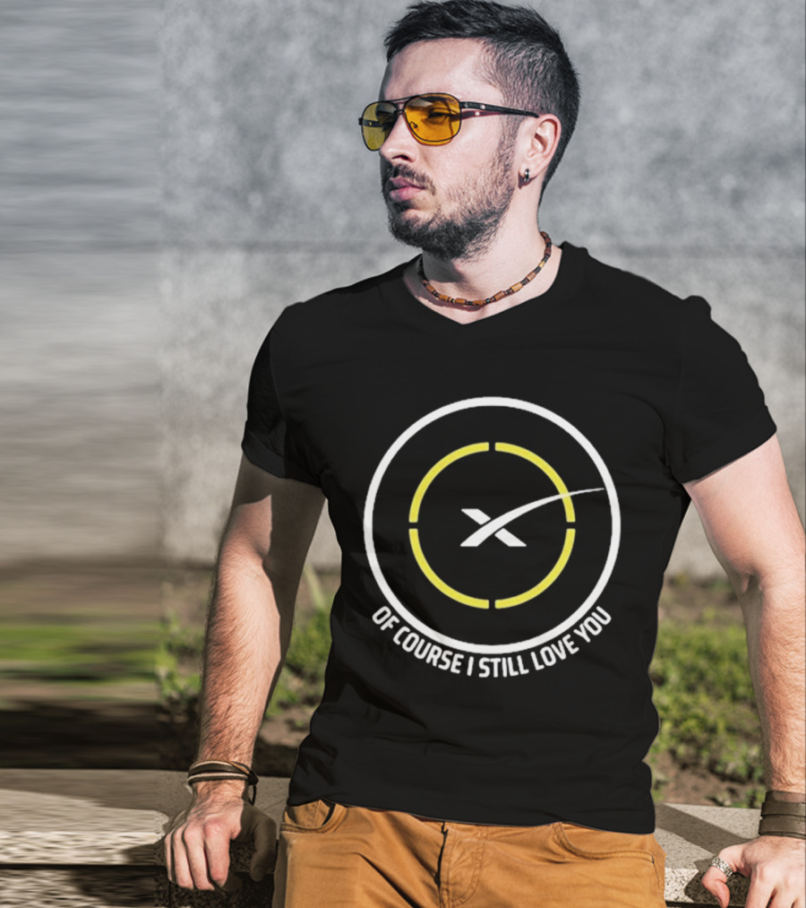 Of Course I Still Love You Spacex Drone Ship T-Shirt