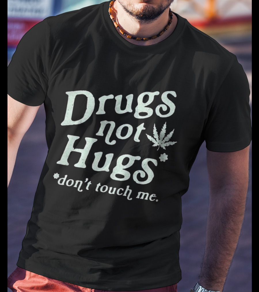 Drugs Not Hugs Don't Touch Me Cannabis Leaf T-Shirt