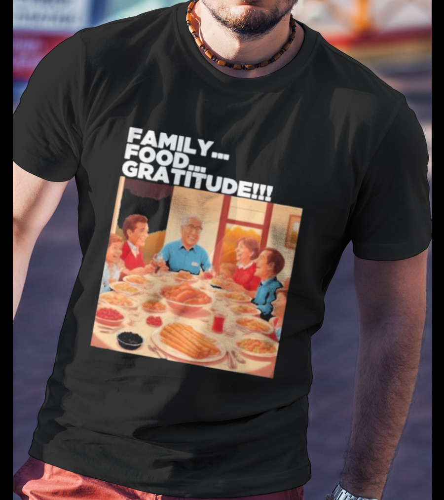 FAMILY FOOD GRATITUDE FAMILY DINNER Thanksgiving Nostalgia Gathering T-Shirt