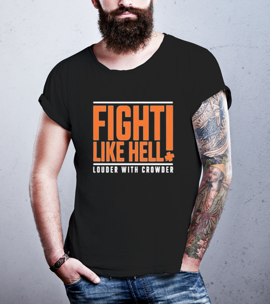 FIGHT LIKE HELL Louder With Crowder Funny Fight Like Hell T-Shirt