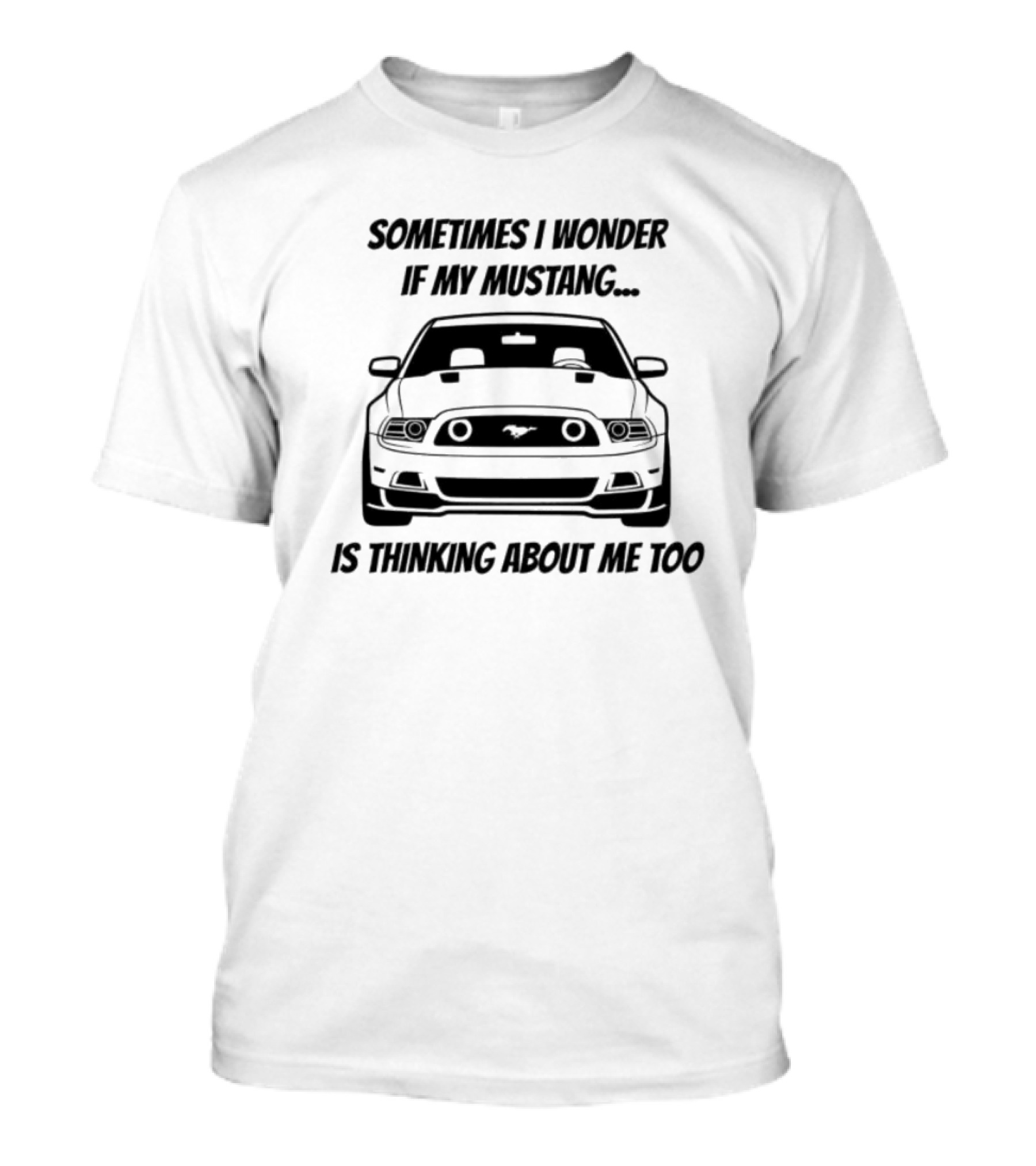 Ford Mustang Car Sometimes I Wonder If My Mustang Is Thinking About Me Too T-Shirt