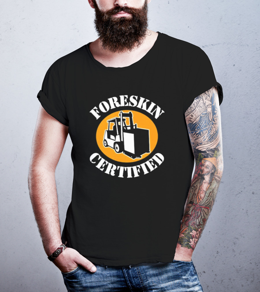 FORESKIN CERTIFIED Forklift Operator Badge T-Shirt