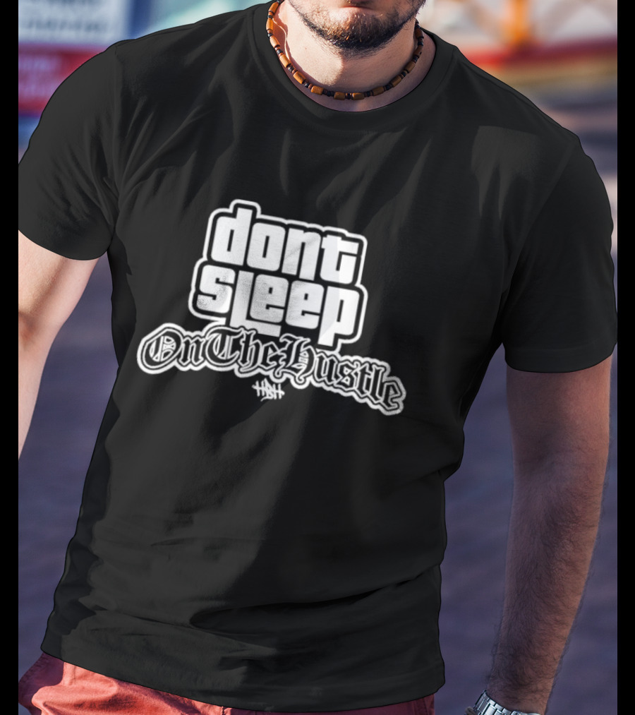 Dont Sleep OnTheHustle HST T-Shirt
