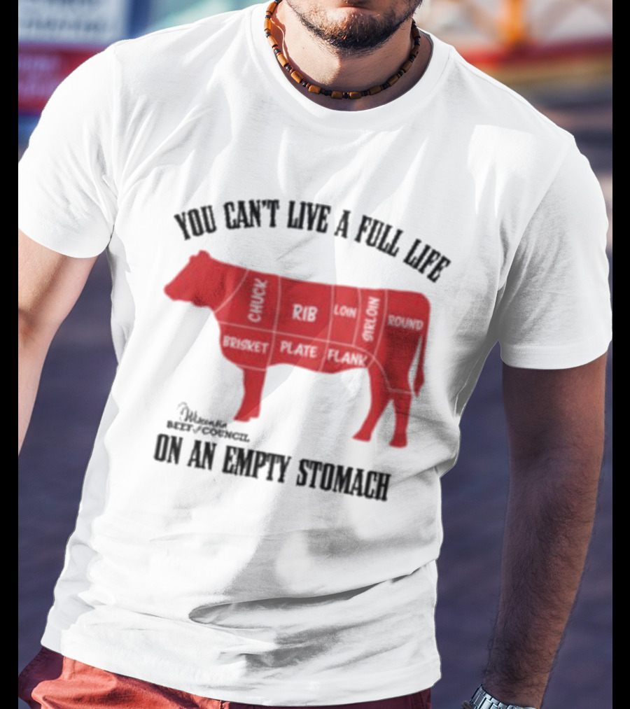 You Can't Live A Full Life On An Empty Stomach Beef Cuts Diagram T-Shirt