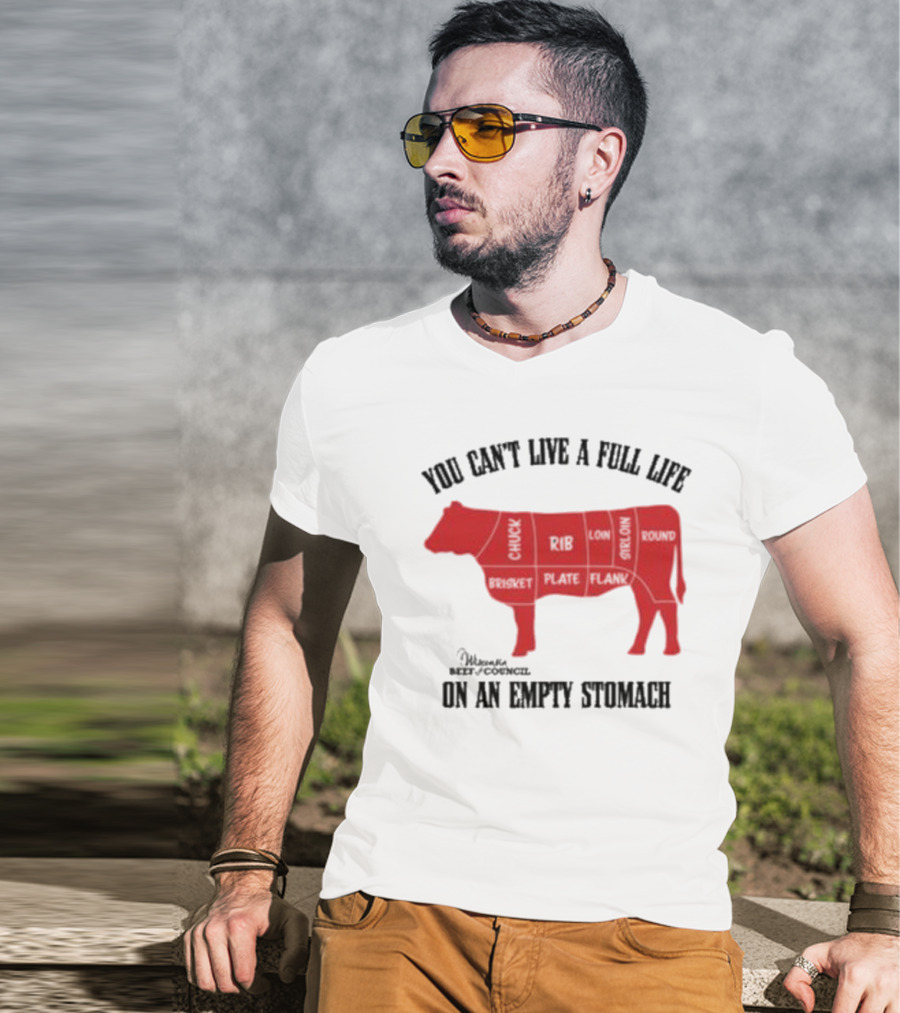 You Can't Live A Full Life On An Empty Stomach Beef Cuts Diagram T-Shirt