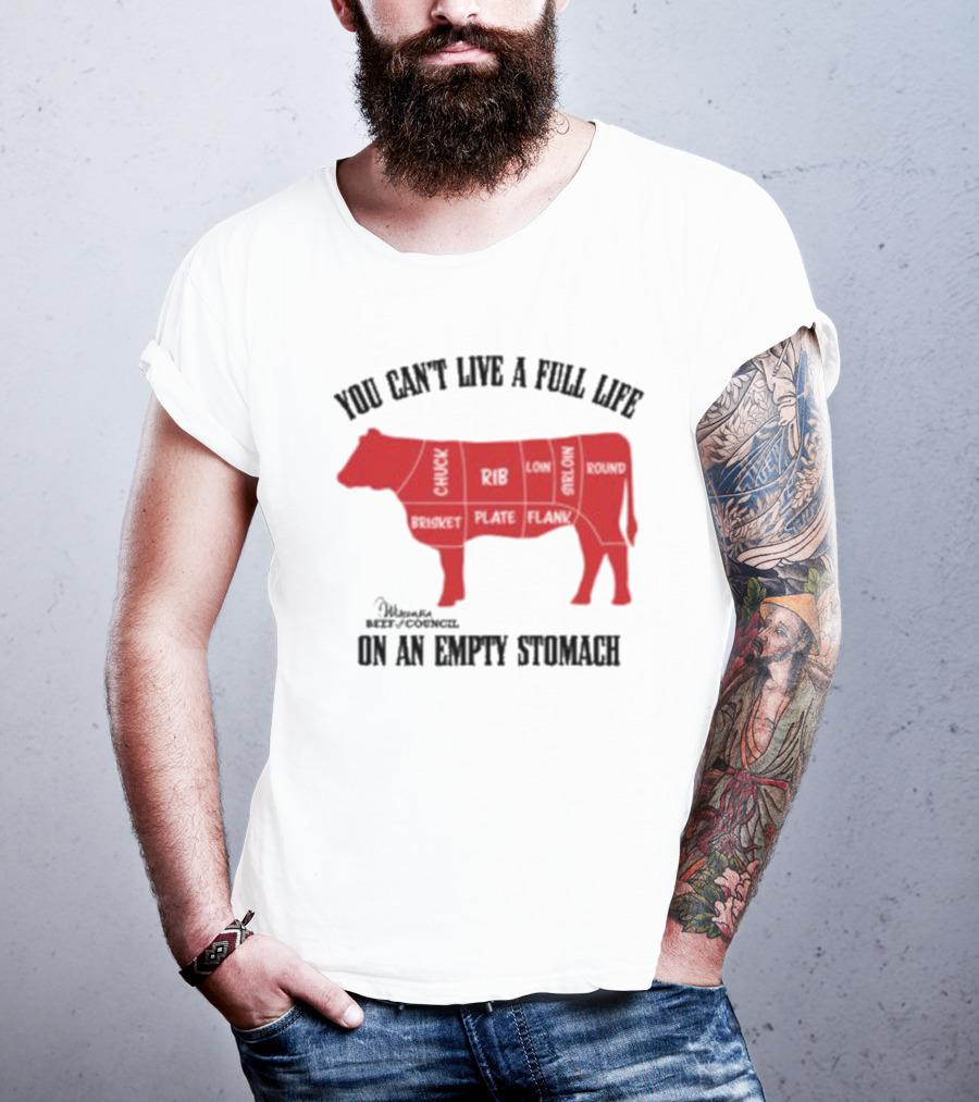 You Can't Live A Full Life On An Empty Stomach Beef Cuts Diagram T-Shirt