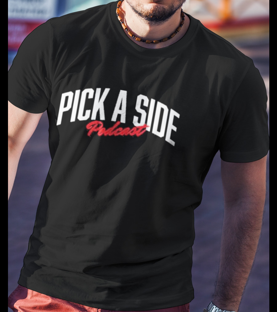 Best Pick A Side Podcast Pickasidepod T-Shirt