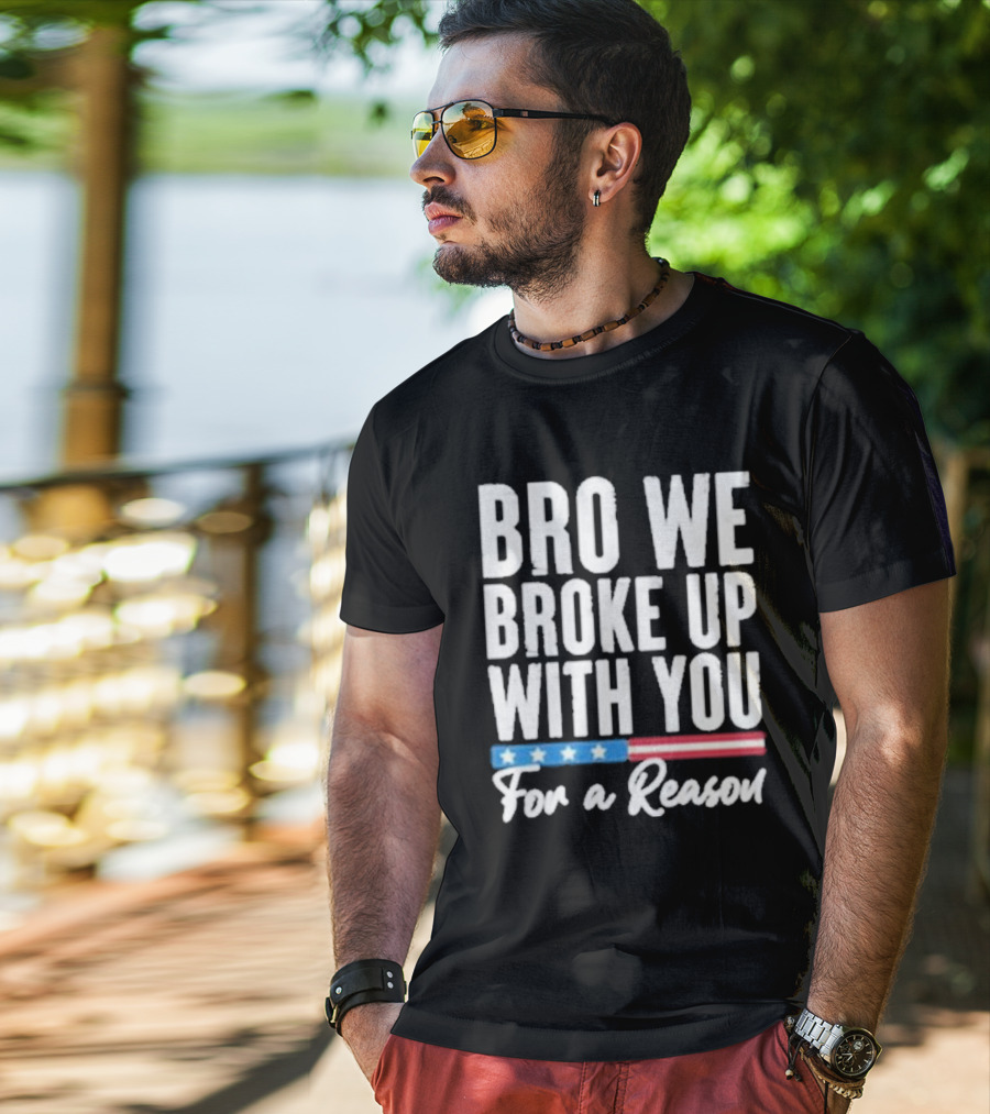 Bro We Broke Up With You For A Reason Stars And Stripes Motif T-Shirt