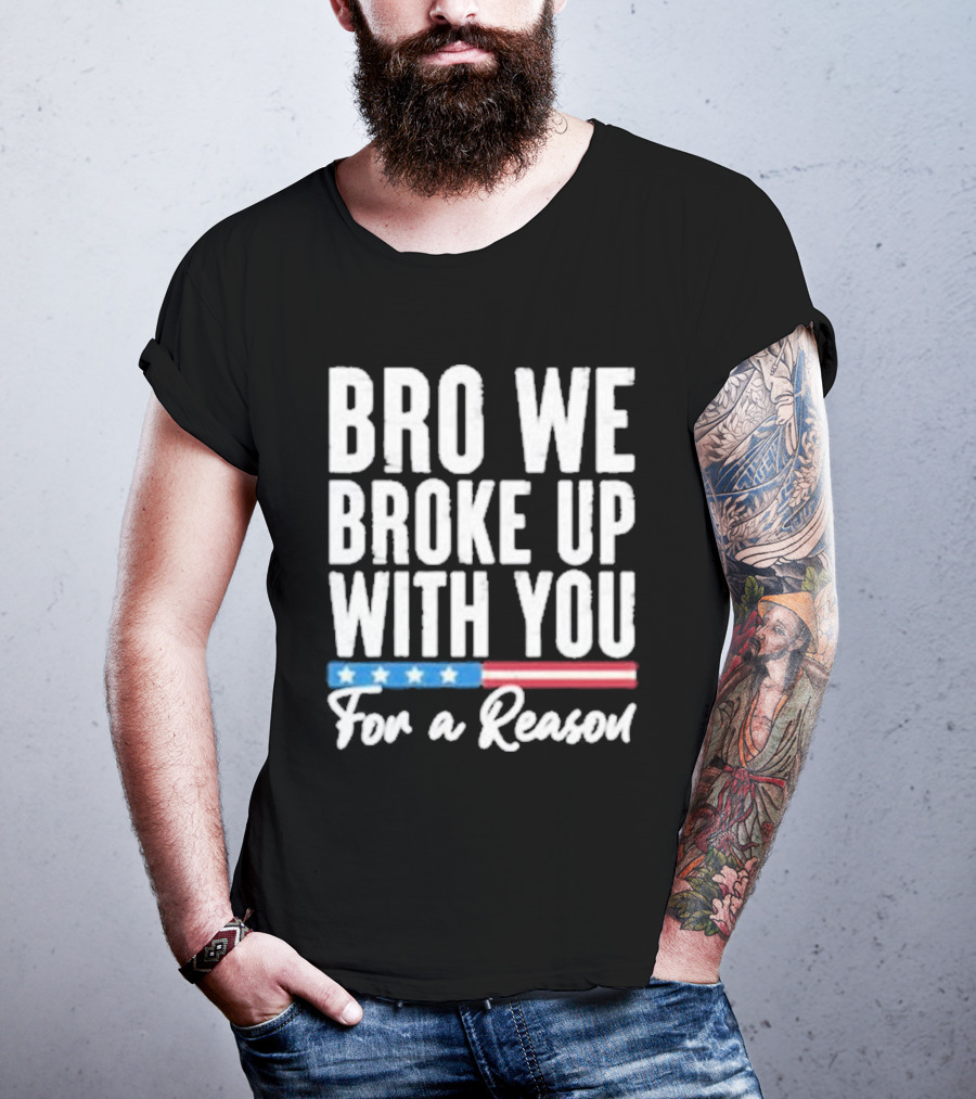 Bro We Broke Up With You For A Reason Stars And Stripes Motif T-Shirt