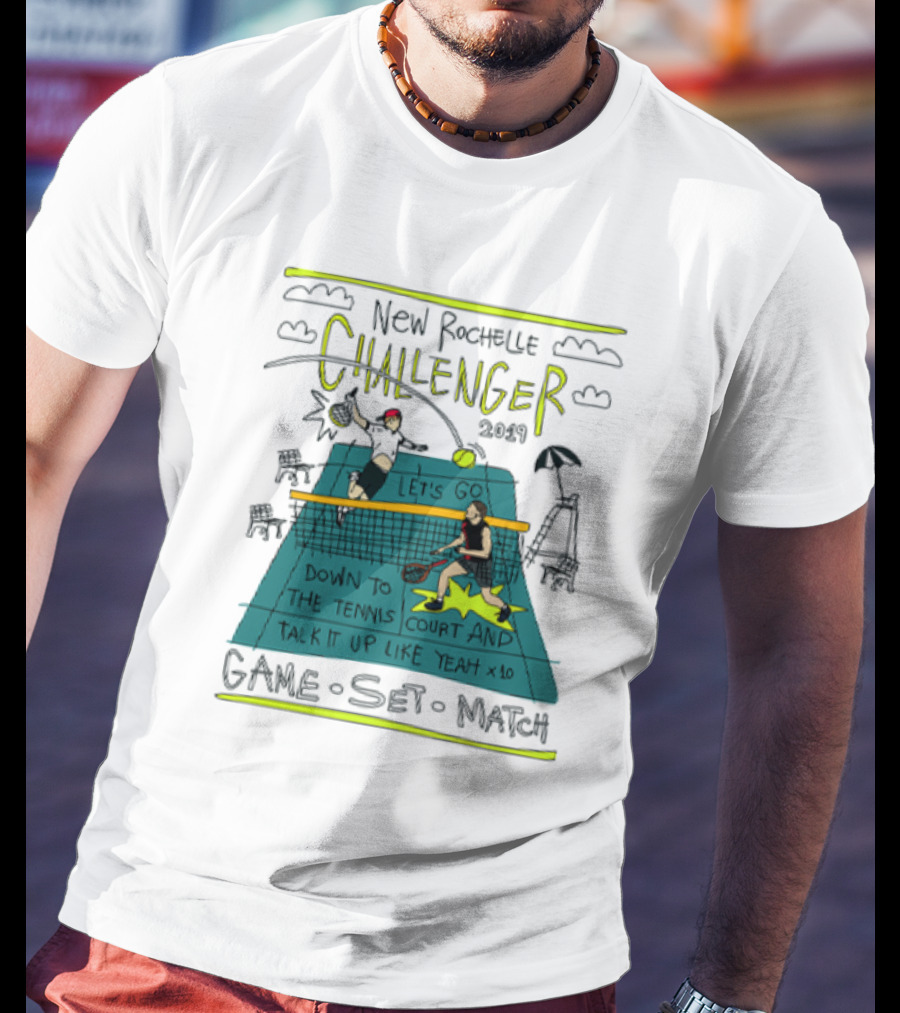 New Rochelle Challenger 2049 Let's Go Down To The Tennis Court And Talk It Up Like Yeah Game Set Match T-Shirt