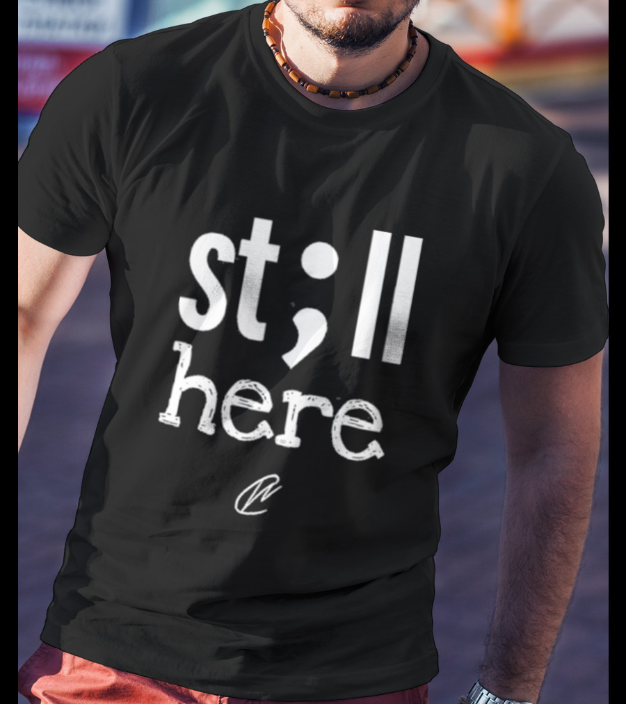 Creating Wonders Still Here Semicolon Movement Resilience Empowerment T-Shirt