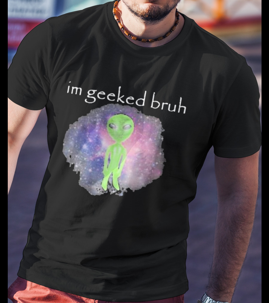Cringeytees I'm Geeked Bruh Alien With Galaxy Background T-Shirt