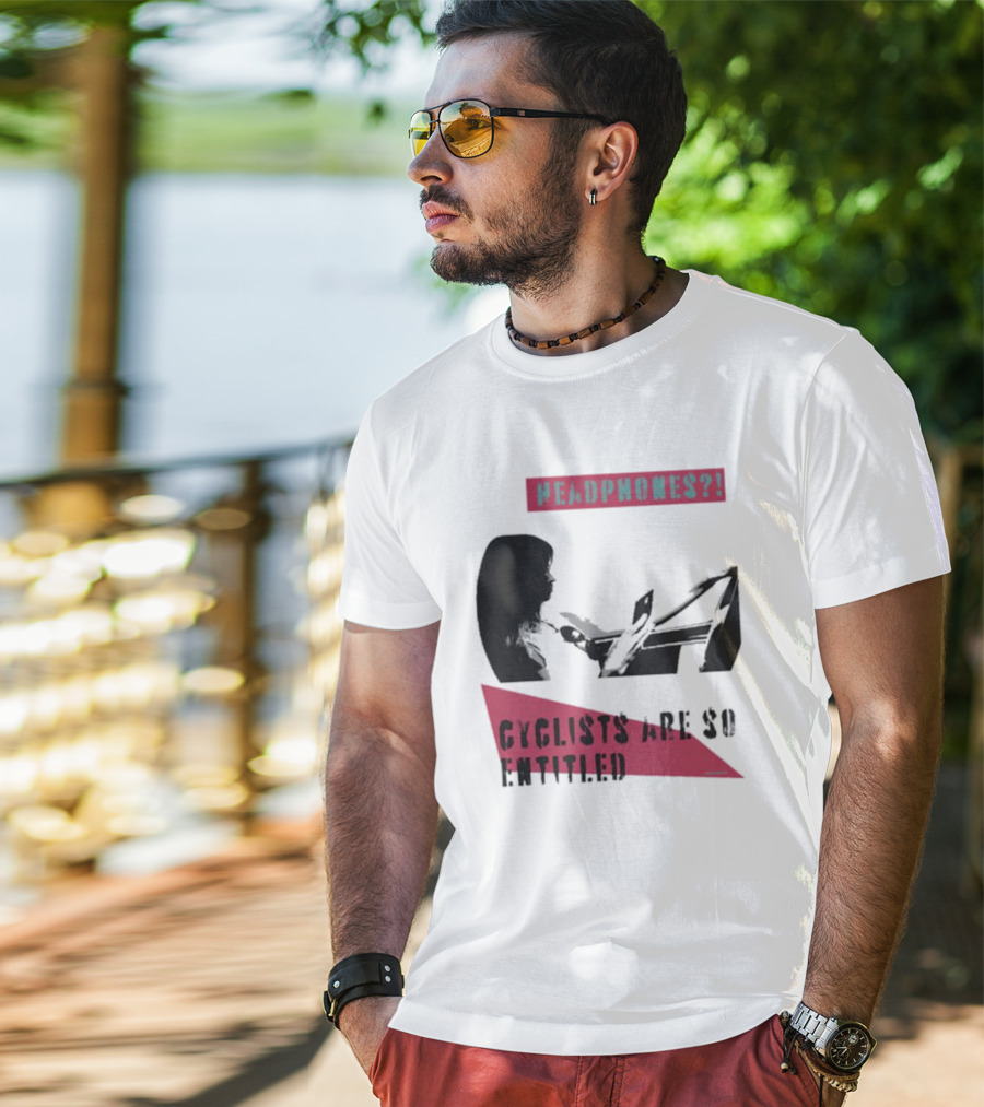 Headphones? Cyclists Are So Entitled T-Shirt