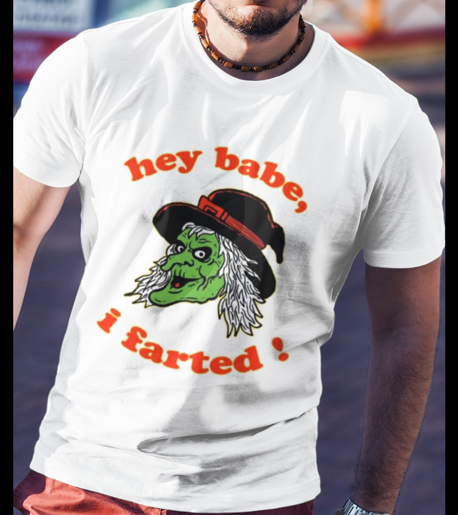 Hey Babe I Farted Witch Green Face Black Hat T-Shirt