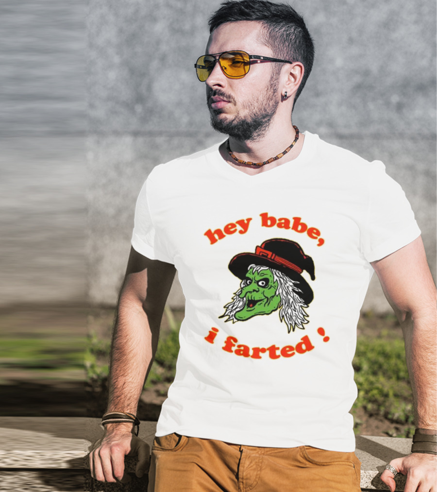 Hey Babe I Farted Witch Green Face Black Hat T-Shirt
