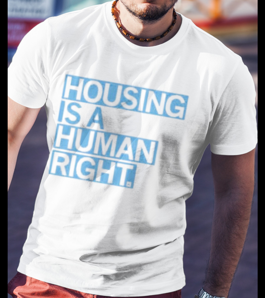 HOUSING IS A HUMAN RIGHT T-Shirt