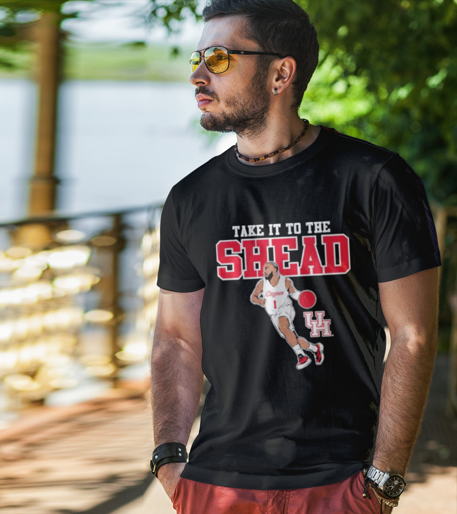 Houston Basketball Jamal Shead University Of Houston Take It To The Shead T-Shirt