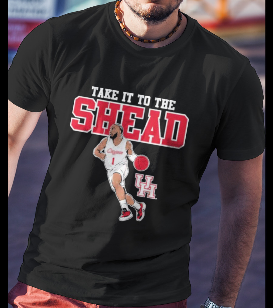 Houston Basketball Jamal Shead University Of Houston Take It To The Shead T-Shirt
