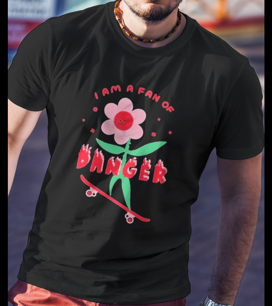 I Am A Fan Of Danger Skateboarding Flower T-Shirt
