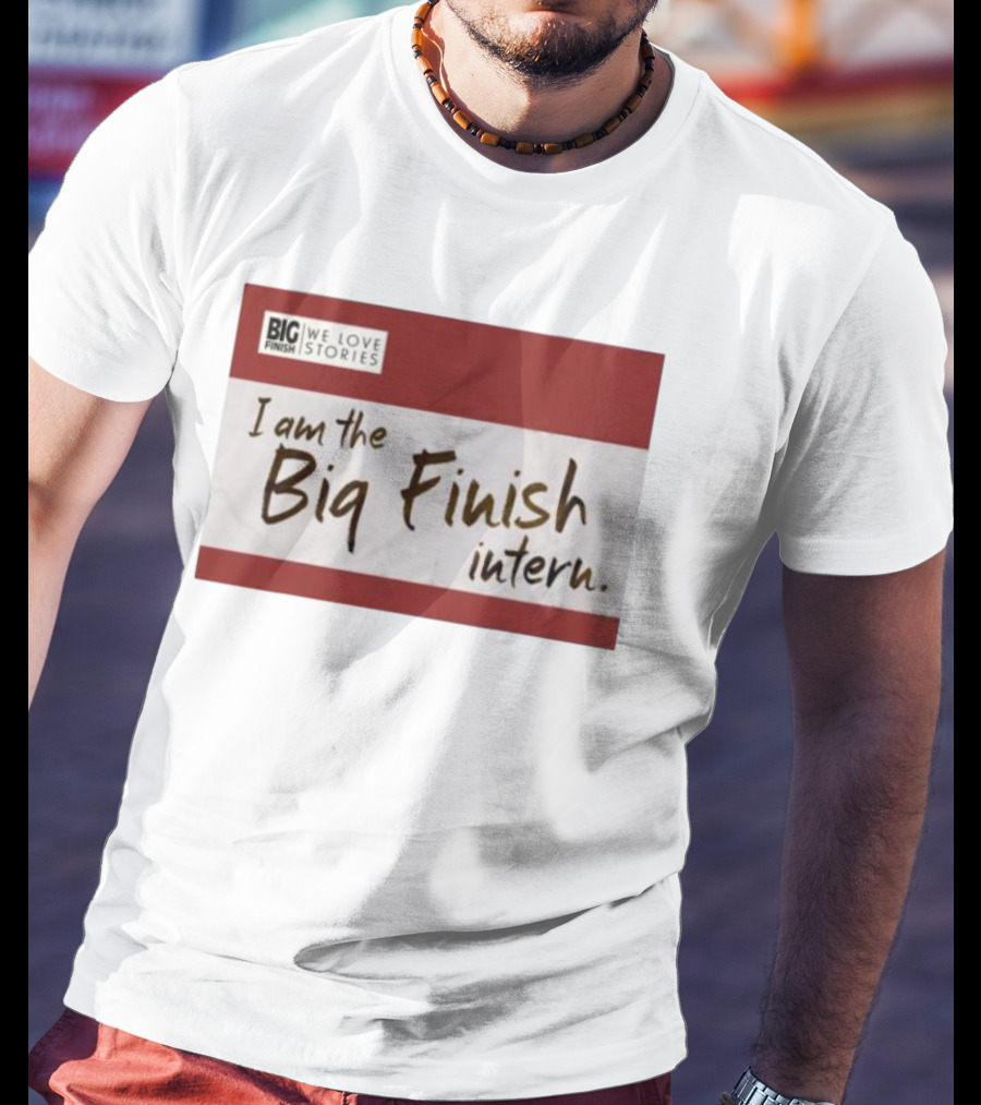 I Am The Big Finish Intern We Love Stories T-Shirt