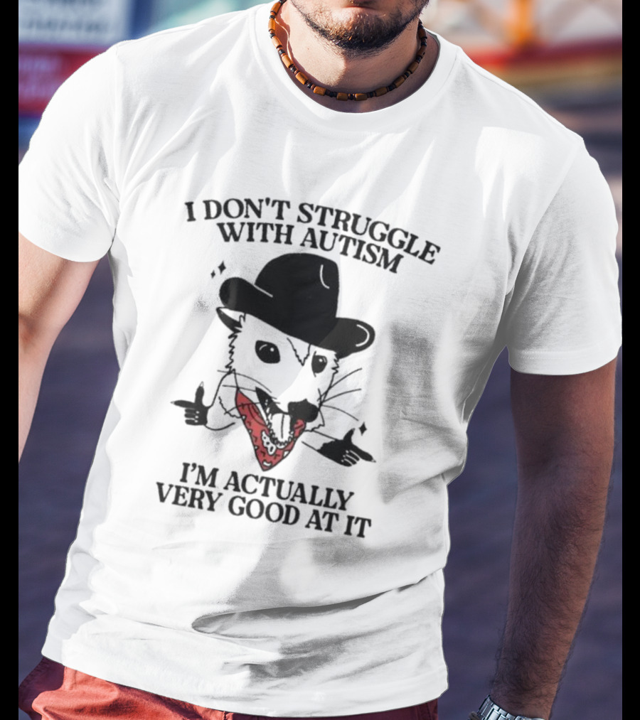 I Don’t Struggle With Autism I’m Actually Very Good At It Cowboy Possum T-Shirt