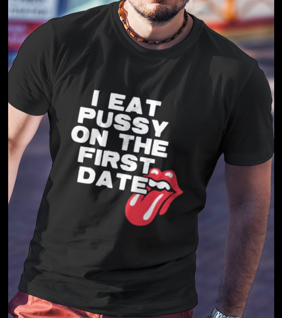 I Eat Pussy On The First Date Red Tongue T-Shirt