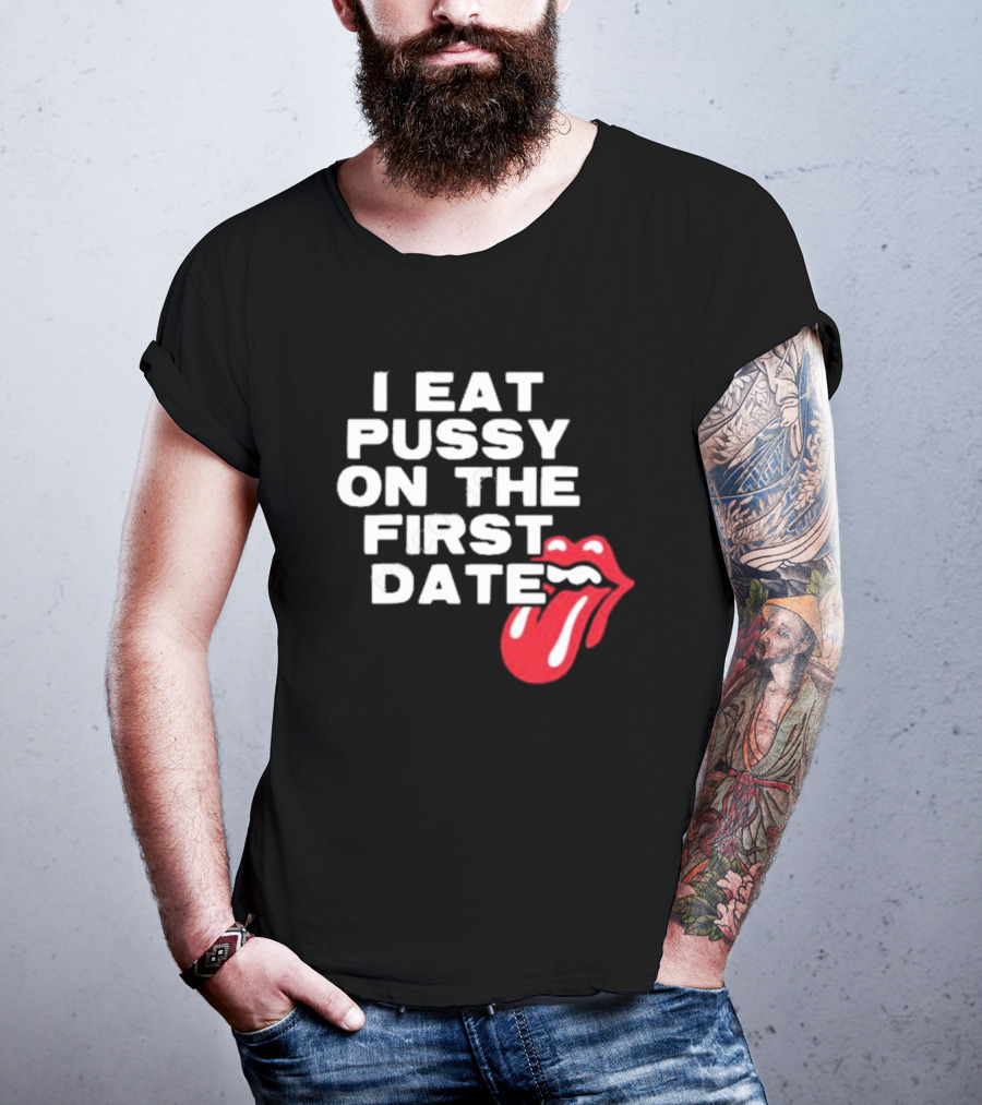 I Eat Pussy On The First Date Red Tongue T-Shirt