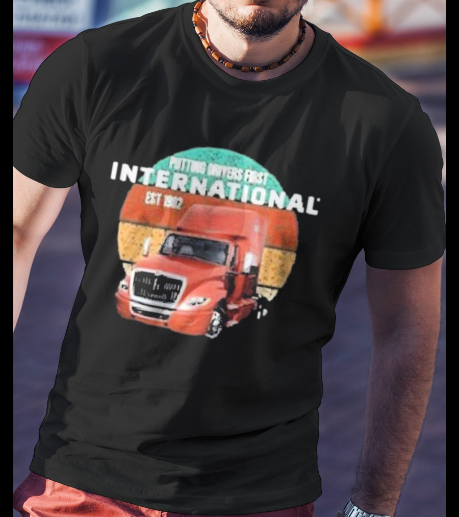 PUTTING DRIVERS FIRST INTERNATIONAL EST 1902 TRUCK DRIVER APPRECIATION T-Shirt