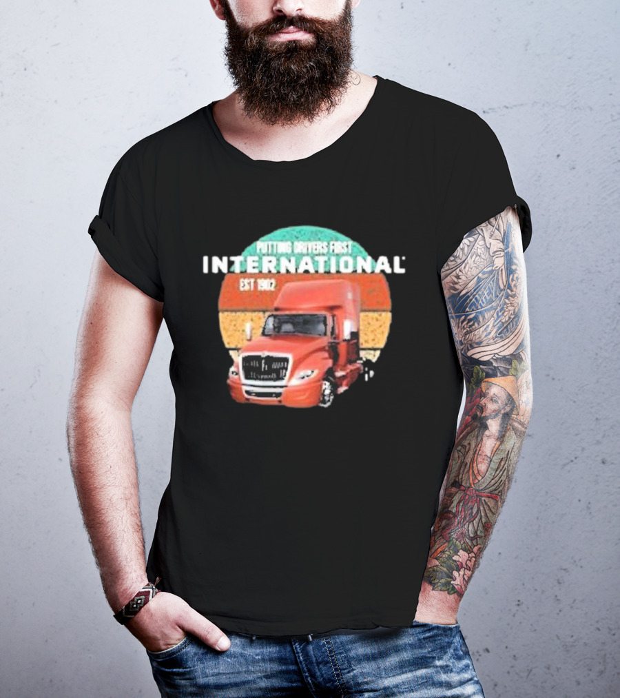 PUTTING DRIVERS FIRST INTERNATIONAL EST 1902 TRUCK DRIVER APPRECIATION T-Shirt
