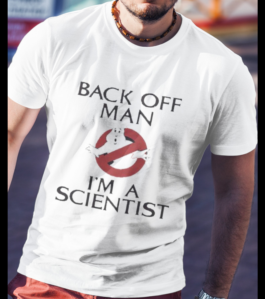 Back Off Man Ghostbusters I'm A Scientist T-Shirt
