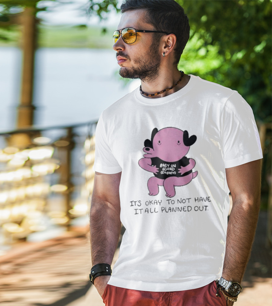 Ghoulshack Baby On Board It's Okay To Not Have It All Planned Out T-Shirt