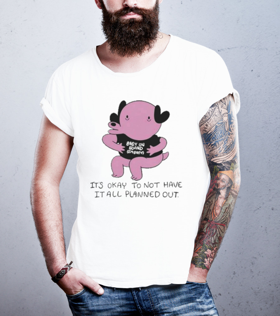 Ghoulshack Baby On Board It's Okay To Not Have It All Planned Out T-Shirt