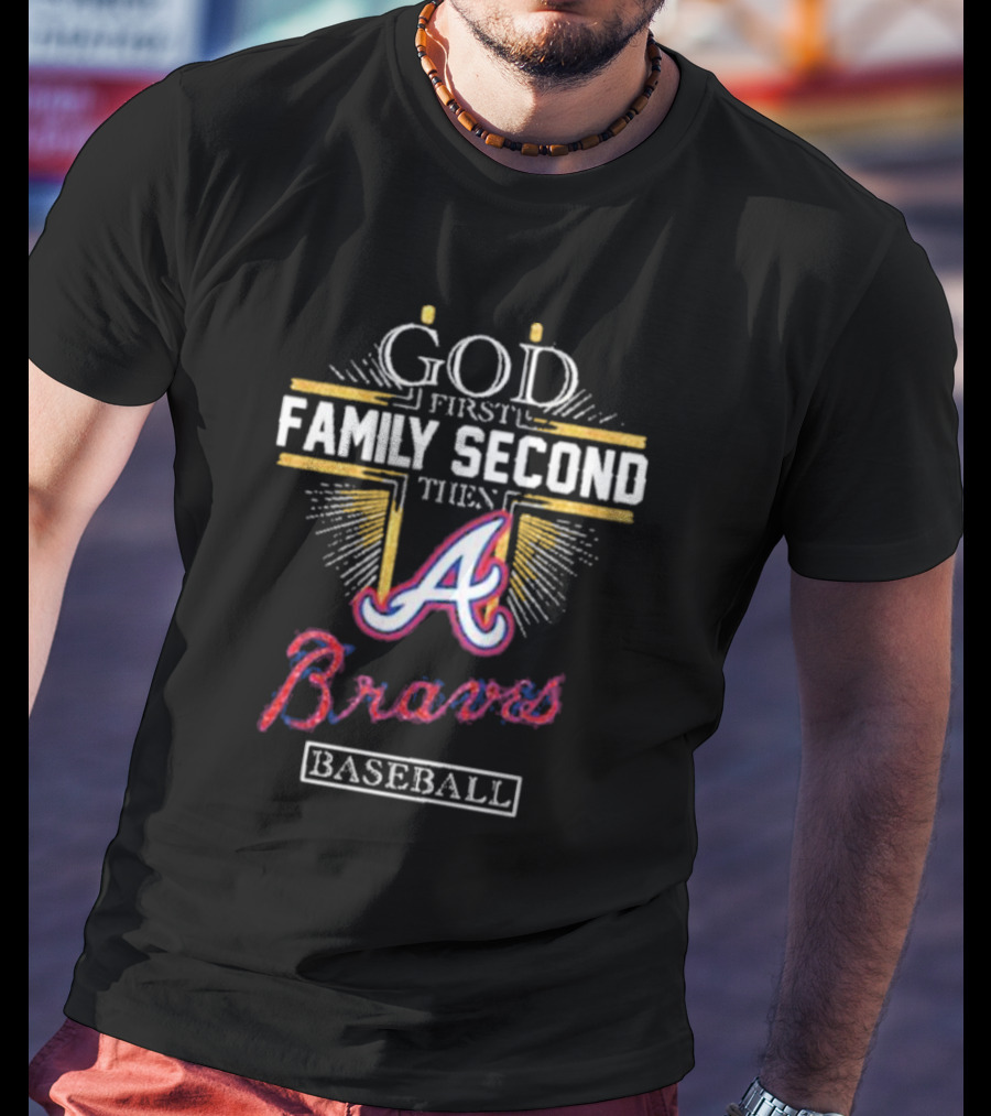 God First Family Second Then Braves Baseball T-Shirt