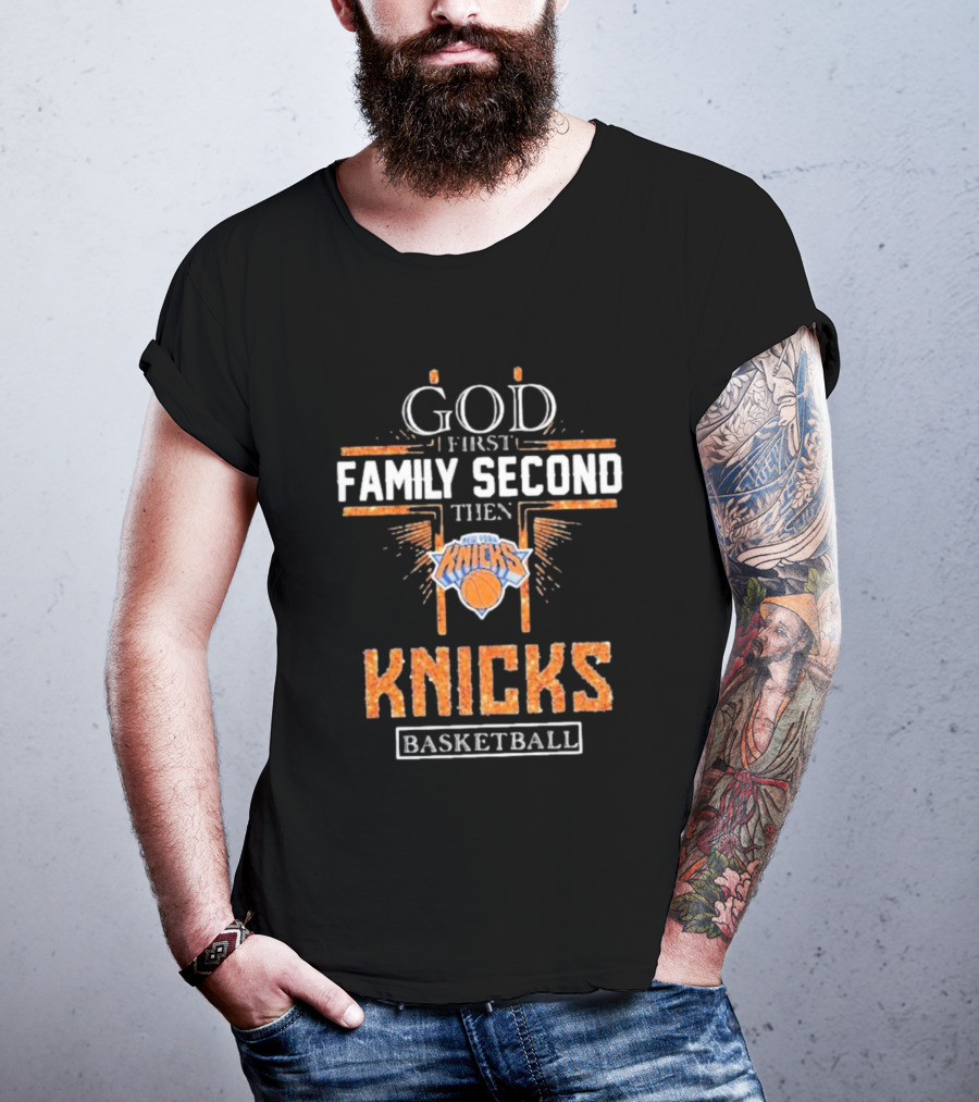 God First Family Second Then New York Knicks Basketball Priorities T-Shirt