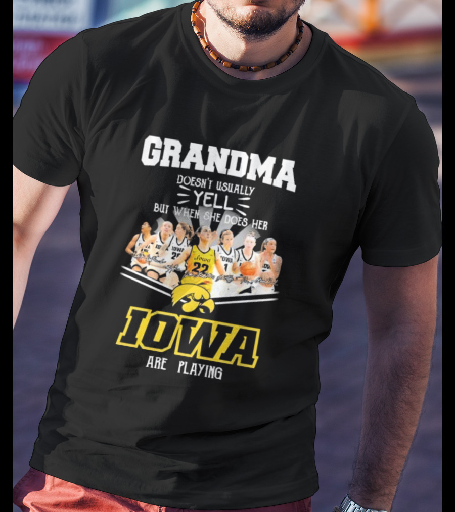 Grandma Doesn’t Usually Yell But When She Does Her Iowa Hawkeyes Women’s Basketball Are Playing T-Shirt