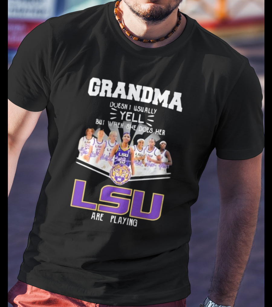 Grandma Doesn’t Usually Yell But When She Does Her LSU Tigers Women’s Basketball Team Are Playing T-Shirt