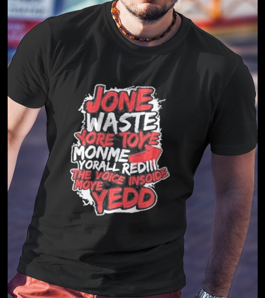 Jone Waste Yore Toye Monme Yorall Redel The Voice Inside Moye Yedd T-Shirt