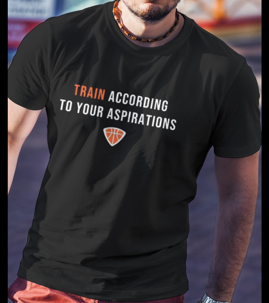 Train According To Your Aspirations Basketball Motivation T-Shirt
