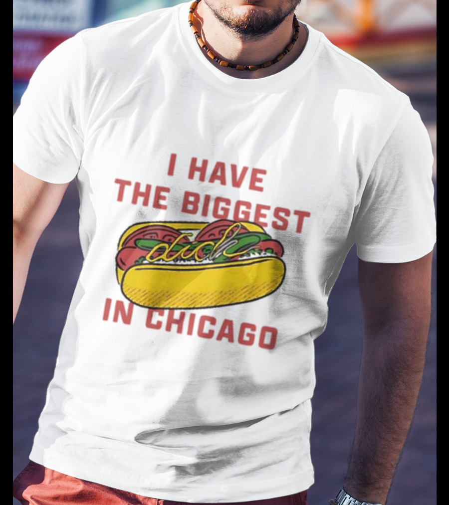 I Have The Biggest Dog In Chicago Hot Dog T-Shirt