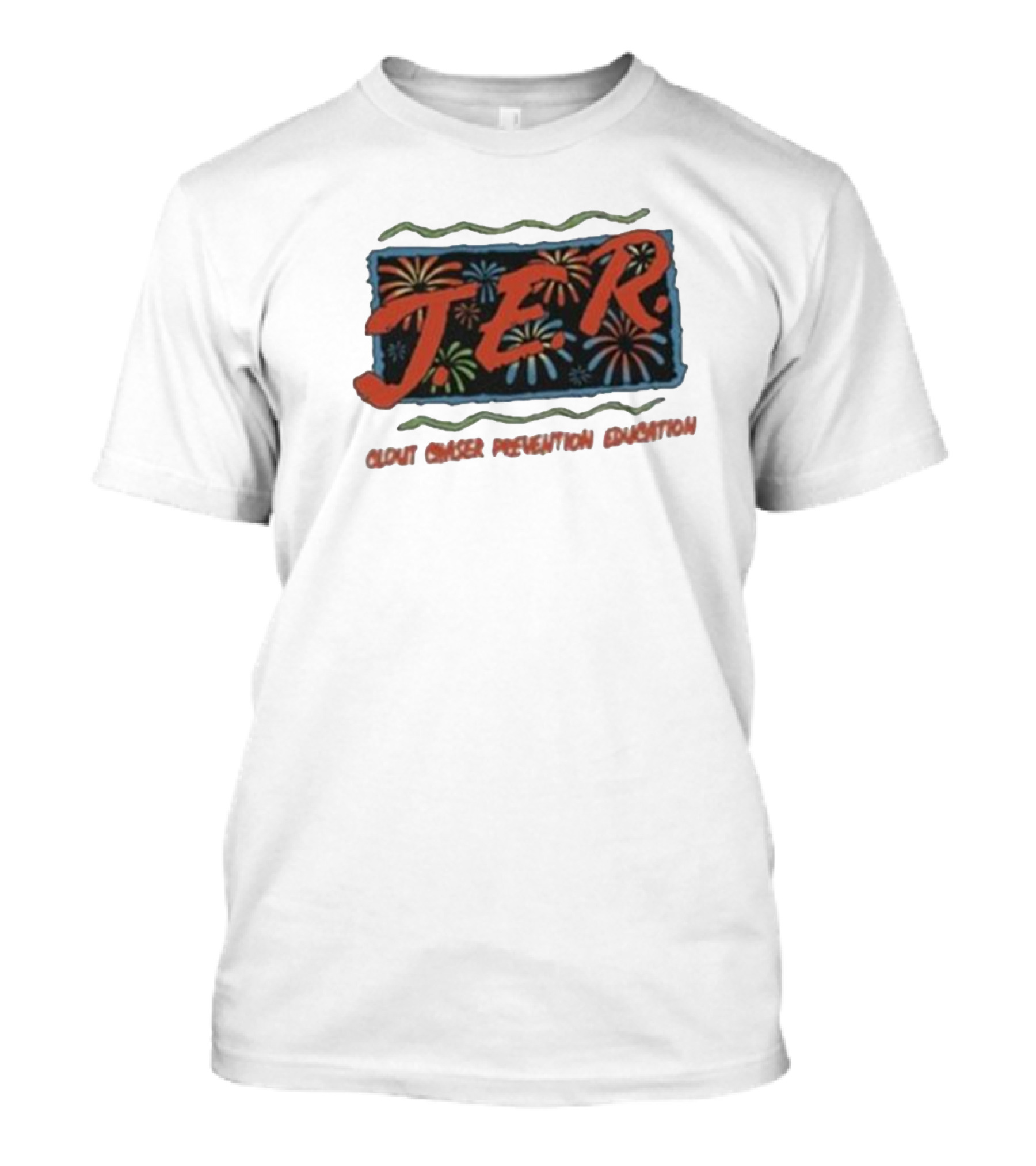 JER Clout Chaser Prevention Education Fireworks T-Shirt