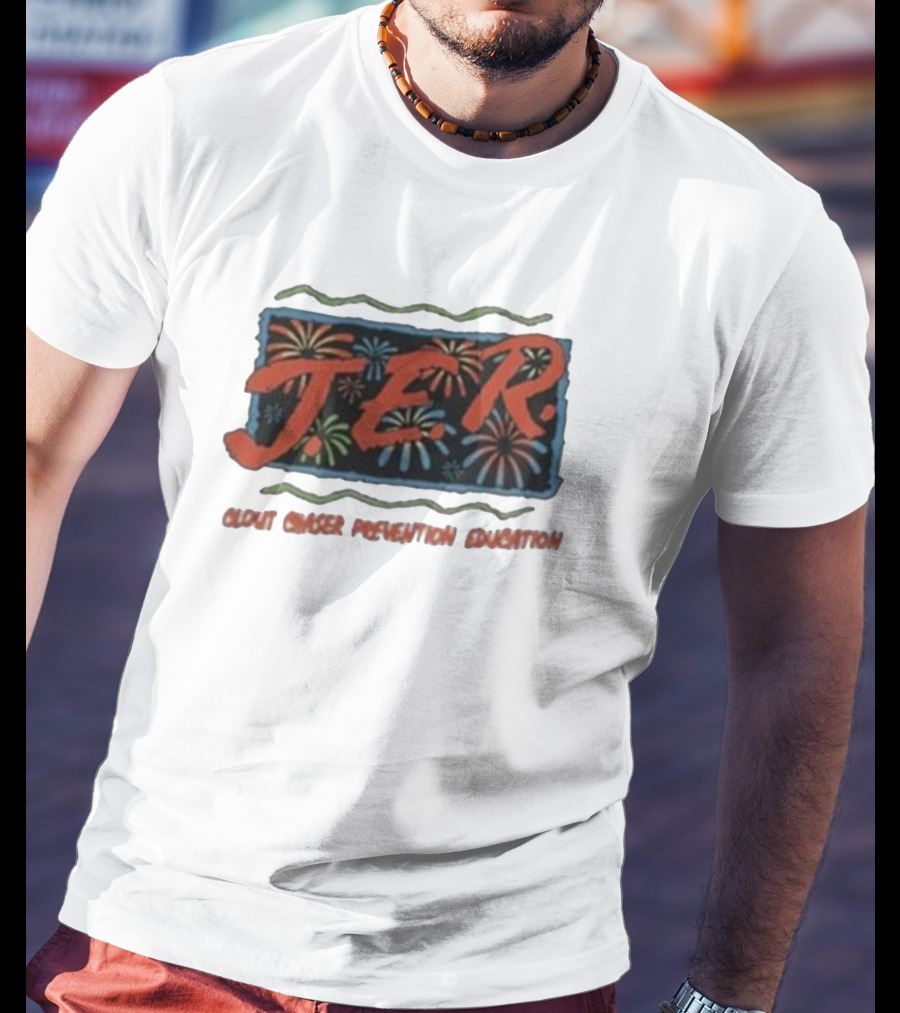 JER Clout Chaser Prevention Education Fireworks T-Shirt